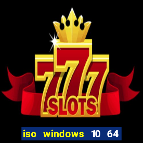 iso windows 10 64 bits download